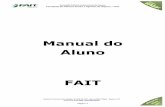 Manual do Aluno - FAIT · 2017-08-21 · b) capacitação de seus recursos humanos, treinando funcionários em modernas técnicas administrativas e estimulando professores a um contínuo