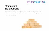 Trust issues - EDSK · Trust issues How to bring academies and maintained schools into a unified state school system Tom Richmond. About the author Tom Richmond is the director of