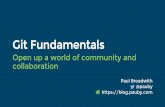 Git Fundamentals - pauby.com · Git Fundamentals Open up a world of community and collaboration • Paul Broadwith, Glasgow, Scotland • 25+ years in defence, government, financial