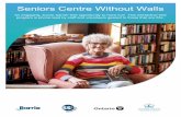 Seniors Centre Without Walls - Barrie · Seniors’ Centre Without Walls 101 • You do not need to be a member of 55+ Centres for this free program • Programs are multi -person