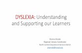 DYSLEXIA: Understanding and Supporting our Learners€¦ · Dyslexia is more common in boys Dyslexia is associated with left-handedness Gifted students are more commonly dyslexic