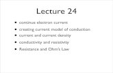 Lecture 24 - UMD Physics · Lecture 24 • current and current density • conductivity and resistivity • Resistance and Ohm’s Law • continue electron current • creating current: