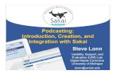 Podcasting: Introduction, Creation, and Integration …...Podcasting: Introduction, Creation, and Integration with Sakai Steve Lonn Usability, Support, and Evaluation (USE) Lab Digital