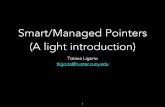 Smart/Managed Pointers (A light introduction) · 2019-09-04 · Smart pointer: - An object - Acts like a raw pointer -Provides automatic memory management (at some performance cost)