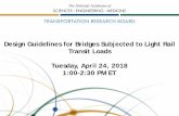 Design Guidelines for Bridges Subjected to Light Rail ...onlinepubs.trb.org/onlinepubs/webinars/180424.pdf• There is a practical need for light rail bridges to carry both light rail