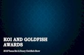 KOI AND GOLDFISH AWARDS · 2018-11-18 · KOI AND GOLDFISH AWARDS 2018 Texas Koi & Fancy Goldfish Show . STATS • Kohaku – 20 • Sanke – 17 • Showa -12 • Kawarigoi – 10