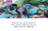How To use IGTV for your Business, Brand or Blog - Preview App · 2020-04-19 · Upload videos on the app or computer You can upload videos from the IGTV app or the Instagram website.