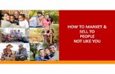 How to Market and Sell to People Not Like You - …...Title Microsoft PowerPoint - How to Market and Sell to People Not Like You - Kelly McDonald Author Kelly Created Date 5/15/2019