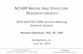 NCHRP BRIDGE AND STRUCTURE RESEARCH …...2019 AASHTO COBS Annual Meeting General Session Waseem Dekelbab, PhD, PE, PMP Montgomery, AL June 26, 2019 NCHRP BRIDGE AND STRUCTURE RESEARCH
