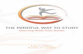 THE MINDFUL WAY TO STUDY - JHMedujhmedu.org/GTR-A/downloads/files/TheMindfulWayToStudyPDF.pdf · 4 | The Mindful Way To Study his unique approach to coaching: Sacred Hoops: Spiritual