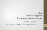IELA Idaho English Language Assessmentidahotc.com/Portals/33/trainings 2011-12/LEP_III_14 1 per... · 2012-05-31 · 2-year monitoring period after exit from an LEP Program. • Students