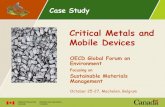 Critical Metals and Mobile Devices - OECD · Critical metals Criticality is subjective, geo-specific and changes through time. One case study metal was palladium: Used in small quantities