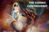 THE COSMIC CONTROVERSYhamilton-adventist.net/sdrc/ss_pptx-pdf/2018/SS2Q_2018...THE COSMIC CONTROVERSY Lesson 1 for April 7, 2018 1. The controversy begins in Heaven. 2. The Earth is