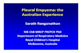 Pleural Empyema: the Australian ExperiencePleural Empyema: the Australian Experience Sarath Ranganathan MB ChB MRCP FRCPCH PhD Department of Respiratory Medicine Royal Children’s