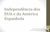 Colonização e Independência dos EUA · Independência dos EUA e da América Espanhola Prof. Alan Carlos Ghedini . INDEPENDÊNCIA DA AMÉRICA INGLESA A formação dos Estados Unidos