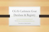 CGA’s Cashmere Goat Database & Registry · Database structure & elements • Farms & Users: Farmers, Judges, and a Registrar • Events – for assessments / evaluations • Goats