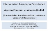 Intervención Coronaria Percutánea Acceso Femoral vs Acceso ... · randomised, parallel group, multicentre trial Sanjit S Jolly MD et al The Lancet 2011 377(9775):1409 – 1420 •large