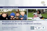 Research on brain development: Implications for early ... · •Brain development research - the science tells us that the early years are critical in shaping a child’s future learning