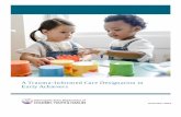 A Trauma-Informed Care Designation in Early …...The recommended trauma-informed care designation in Early Achievers has three tiers. At the first level, early learning providers