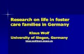 Research on life in foster care families in Germany · Research on life in foster care families in Germany Klaus Wolf University of Siegen, Germany klaus.wolf@uni-siegen.de. 1. The
