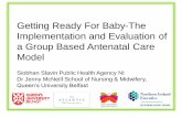 Getting Ready For Baby-The Implementation and Evaluation ... · •Right person right place depending on risk assessment •Better informed - true partnership •More choice – Place