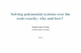 Solving polynomial systems over the reals exactly: why and ... · Polynomial systems and real geometry Real solution set S ˆRn to F 1 = = F p = 0; G 1 > 0:::;G s > 0 with F i and
