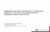 Mandatory influenza vaccination of healthcare …...• Education to dispel myths about influenza vaccine. • Vaccination by peers, at clinical departments and offices. • Require