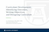 Curriculum Development: Identifying Outcomes, …...Curriculum Design Evaluation Kirkpatrick’s Model • Reaction –Satisfaction • Learning –Knowledge –Skills • Behavior