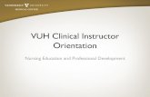 VUH New Instructor Orientation 2014 - Amazon Web Services · Instructor Orientation Requirements Experience in specialty area of clinical rotation Clinical Instructors New to VUMC:
