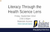 Literacy Through the Health Science Lens...Literacy Through the Health Science Lens Friday, September 22nd 2:00-2:50pm Materials Access: Participants will explore the Indiana Content