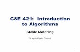 CSE 421: Introduction to Algorithms ... • Gale-Shapley algorithm guarantees to find a stable matching for any problem instance. • GS algorithm finds a stable matching in O(n2)