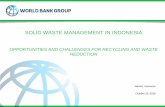 SOLID WASTE MANAGEMENT IN INDONESIA...Solid waste sector programs tend to focus on urban areas, thus poorly address waste collection in tidal areas and river communities 4. Special