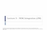 Lecture 5 - NDK Integration (JNI) · Native Programming Interface ... Sylvain Ratabouil, Android NDK, eginner’s Guide, Chapter 3. Laura Gheorghe, Petre Eftime Keywords 26