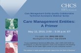 Care Management Entities: A Primer · Care Management Entity Quality Collaborative Technical Assistance Webinar Series Care Management Entities: A Primer May 12, 2010, 2:00 – 3:30