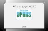W-9 & 1099-MISC - Montana...W-9 Form. The W-9 form is required by the IRS to be on file for all entities that are issued payments. IRS website: IRS W-9 Form Disclaimer: The State of