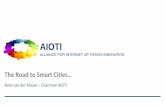 AIOTI · 2018-10-18 · AIOTI ALLIANCE FOR INTERNET OF THINGS INNOVATION Let’s stop the debate, conferences, publications on what exactly a Smart City is… let’s get on the road