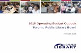 2016 Operating Budget Outlook Toronto Public Library Board · 2016 Base Budget Outlook Cost Pressures NET $000s % Salary and benefits cost increase 1,562.8 0.91% Increased cost of