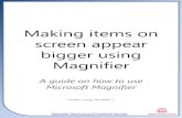 Making items on screen appear bigger using Magnifier Microsoft... · Windows Magnifier is a screen magnification program that comes built into the Windows operating system. This is