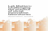 Lab Matters: Challenging the practice of social innovation ...€¦ · Social innovation labs are the latest vehicles for systemic change – for trans- forming the way our cities,
