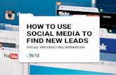 HOW TO USE SOCIAL MEDIA TO FIND NEW LEADS · 2018-01-10 · This social prospecting workbook will teach you the fundamentals of how to listen to social media conversations in order