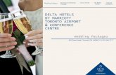 DELTA HOTELS BY MARRIOTT TORONTO AIRPORT & … · 2019-10-10 · At Delta Hotels by Marriott Toronto Airport & Conference Centre, our wedding professionals plan every aspect of your