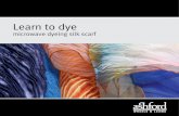 Learn to dye · HAND-DYED SILK SCARF You will need: 1 Silk scarf Paint brushes Dishwashing Liquid Pre-mixed dyes – 1% solution Paint Tray Bucket Plastic cling film (Glad wrap) Rubber