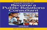 FabJob Guide to Become a Public Relations Consultant · 2018-02-23 · 8.1.4 IAPO International Association of Professional Public Relations Consultants ... public relations consultants