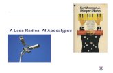 A Less Radical AI Apocalypse - Penn Engineeringcis521/Lectures/AI-Future Concerns.pdf · A Less Radical AI Apocalypse. Some Context: February 1975 Taped to the wall of the elevator