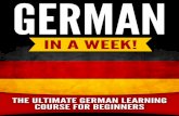 German in a Week! Beginnersdl.booktolearn.com/ebooks2/foreignlanguages/german/... · Chapter 1 The Basics of the German Language The German Alphabet Pronunciation Guide German Numbers