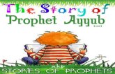Prophet Ayyub (as) - Islamic Mobilityislamicmobility.com/pdf/Prophet Ayyub.pdfSatan envied Prophet Ayyub. Ayyub wanted his people to follow the way of guidance and good. Satan wanted