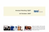 Analyst Meeting 3Q07 - Tisco Bank · Analyst Meeting 3Q07 16 October 2007 Disclaimer: This presentation material may contain forward-looking statements. These forward-looking statements