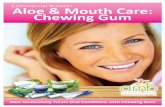 Aloe & Mouth Care: Chewing Gum - amb-wellness.com · swelling of the soft tissues and consequently this reduces the bleeding of the gums. It is pow-erfully antiseptic in gum pockets