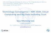 Technology Convergence – IMT-2020, Cloud Computing and ...€¦ · Technology Convergence – IMT-2020, Cloud Computing and Big Data including Trust. Gyu Myoung Lee. LJMU/KAIST.