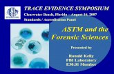 ASTM and the ASTM and the Forensic SciencesForensic … Presentation.pdfRonald Kelly FBI Laboratory E30.01 Member …is to be the foremost developer and provider of consensus standards,